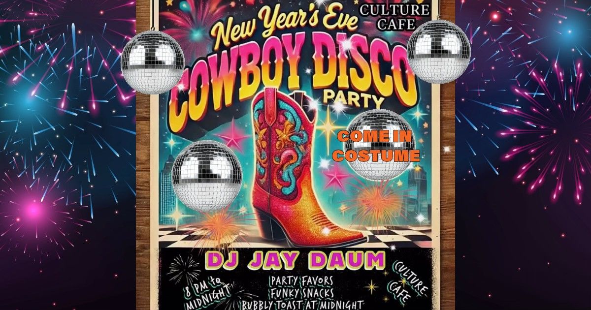 Culture Cafe\u2019s Cowboy Disco New Year\u2019s Eve Party!