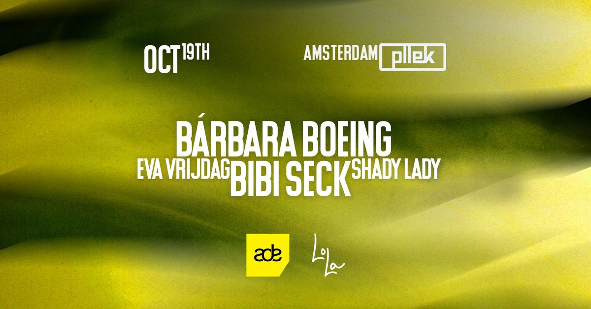 Lola x Pllek ADE w\/ B\u00e1rbara Boeing, Bibi Seck, Eva Vrijdag & Shady Lady