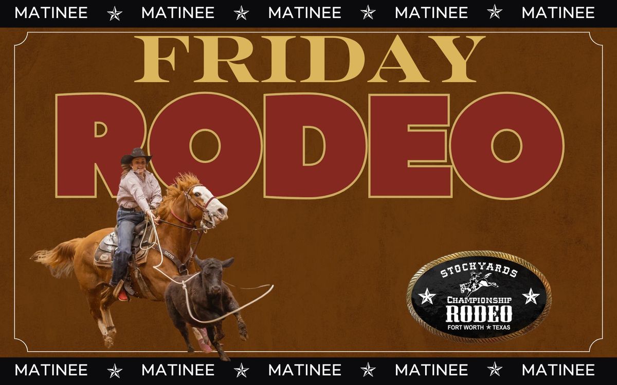 Stockyards Championship Rodeo FRIDAY 1:30PM MATINEE