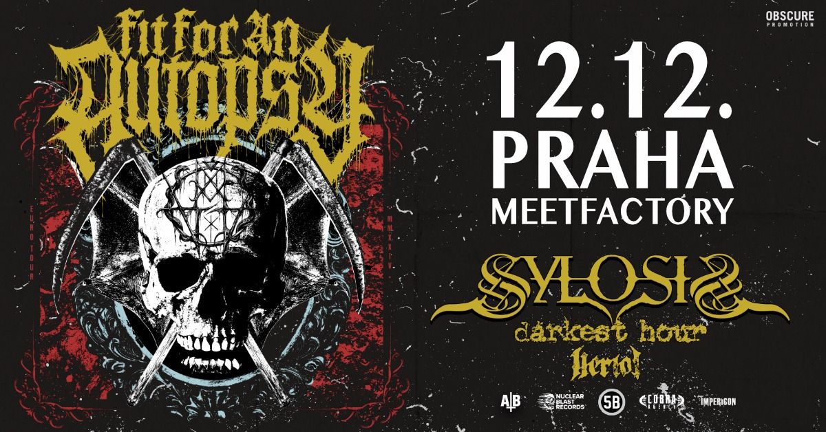 FIT FOR AN AUTOPSY, SYLOSIS, DARKEST HOUR, HERIOT - Praha