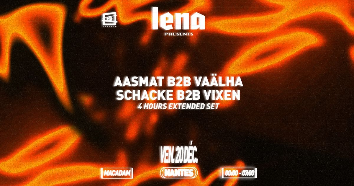 LENA | Macadam - Schacke b2b Vixen (4 hours extended set), Aasmat b2b Va\u00e4lha