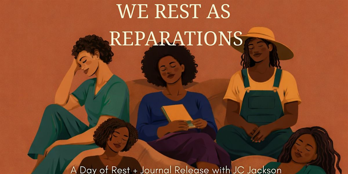 We Rest as Reparations \u2013 A Day of Rest + Journal Release with JC Jackson