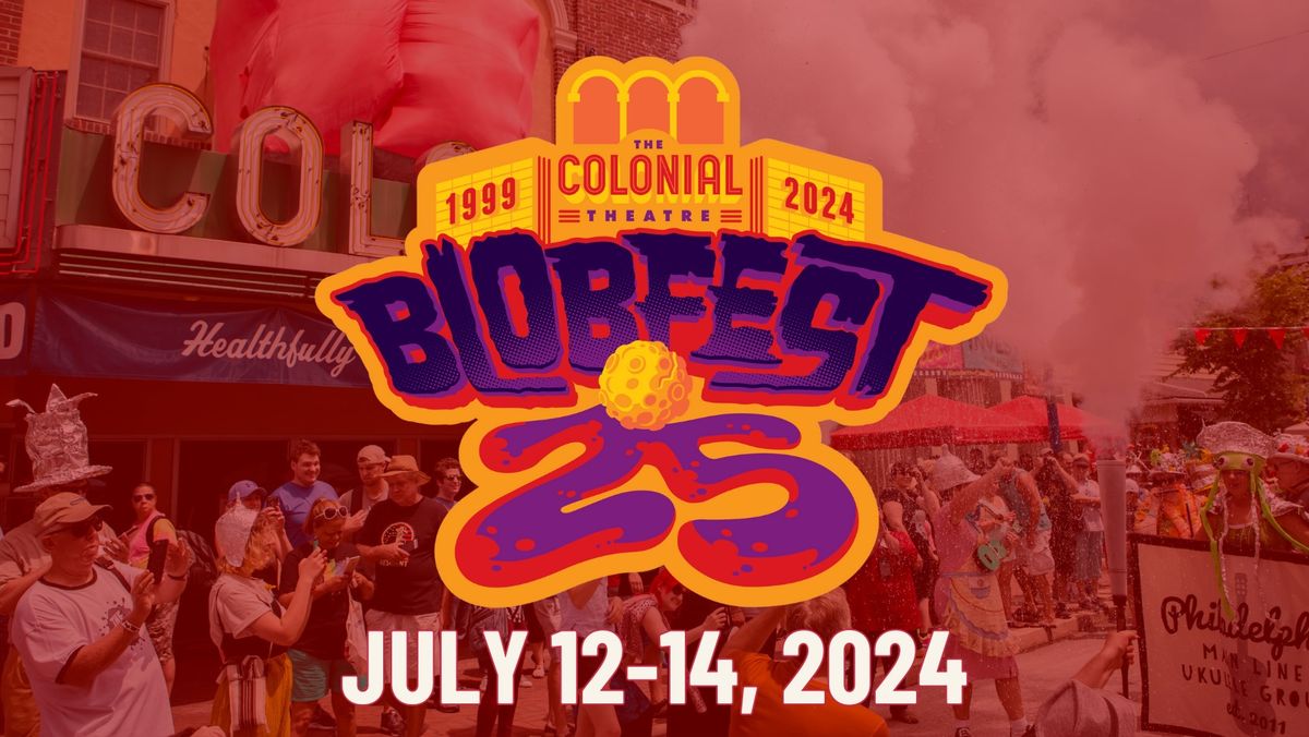 Blobfest 25th Anniversary at The Colonial Theatre!