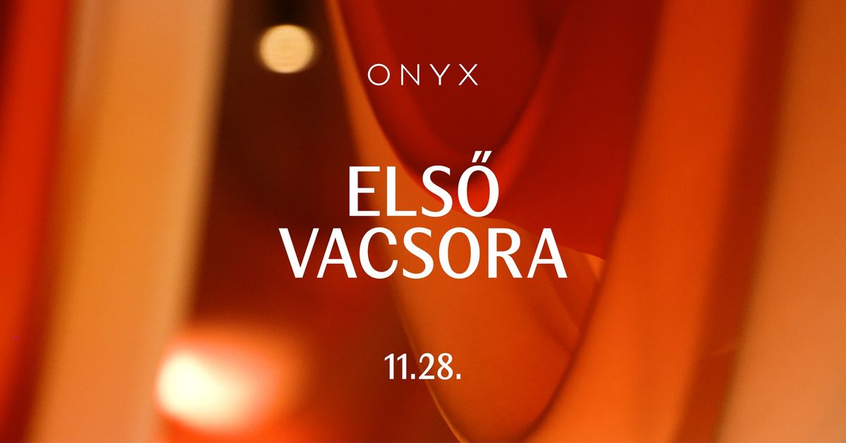 ONYX - ELS\u0150 VACSORA