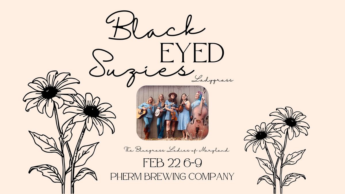 Black Eyed Suzies Ladygrass @ Pherm Brewing 