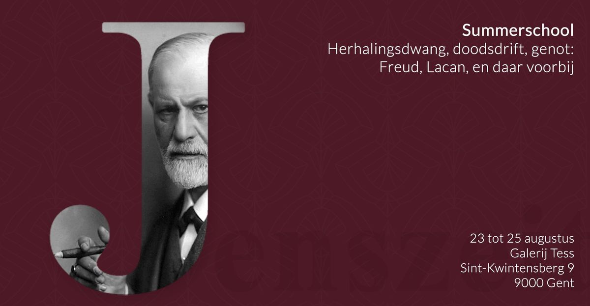 SUMMERSCHOOL: HERHALINGSDWANG, DOODSDRIFT, GENOT: FREUD, LACAN, EN DAAR VOORBIJ