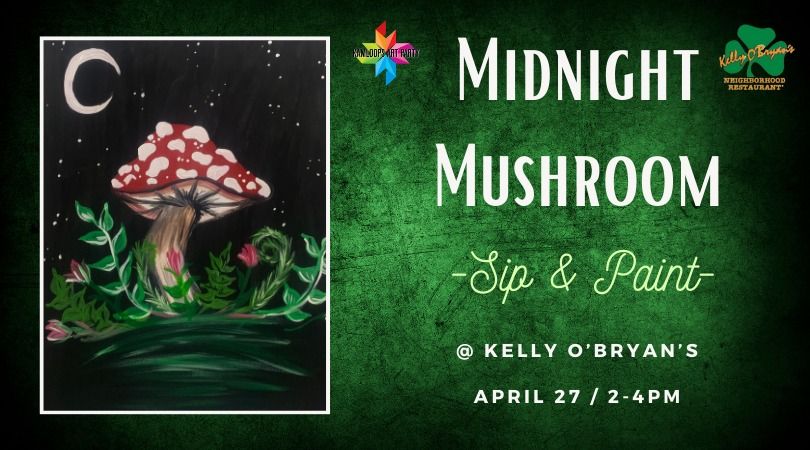 Midnight Mushroom - Sip & Paint @ Kelly O's!