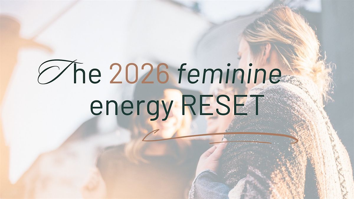 The 2026 Feminine Energy  Reset - Workshop