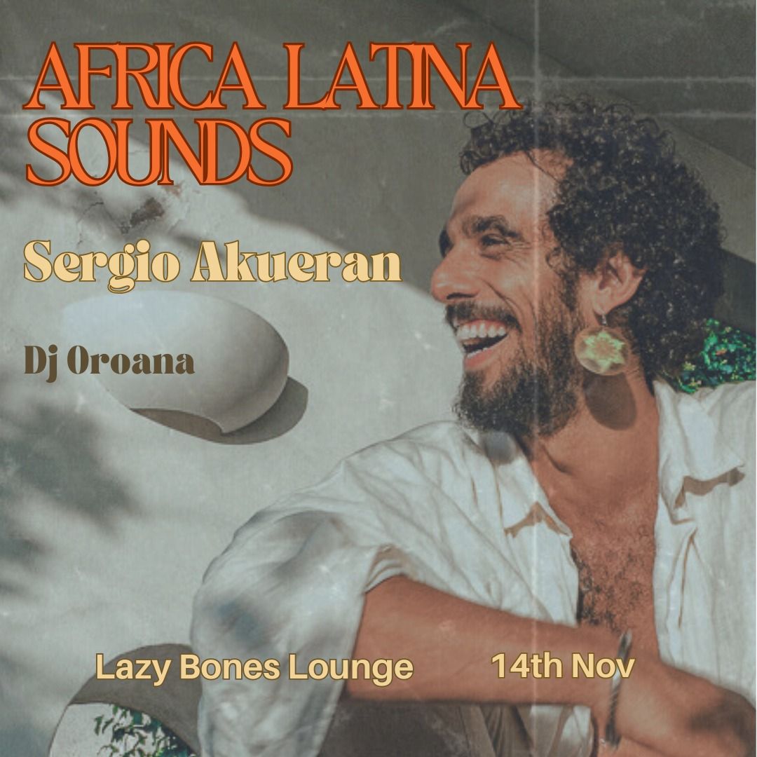 Africa Latina Sounds: Sergio Akueran and Dj Oroana. Special guest TBA!