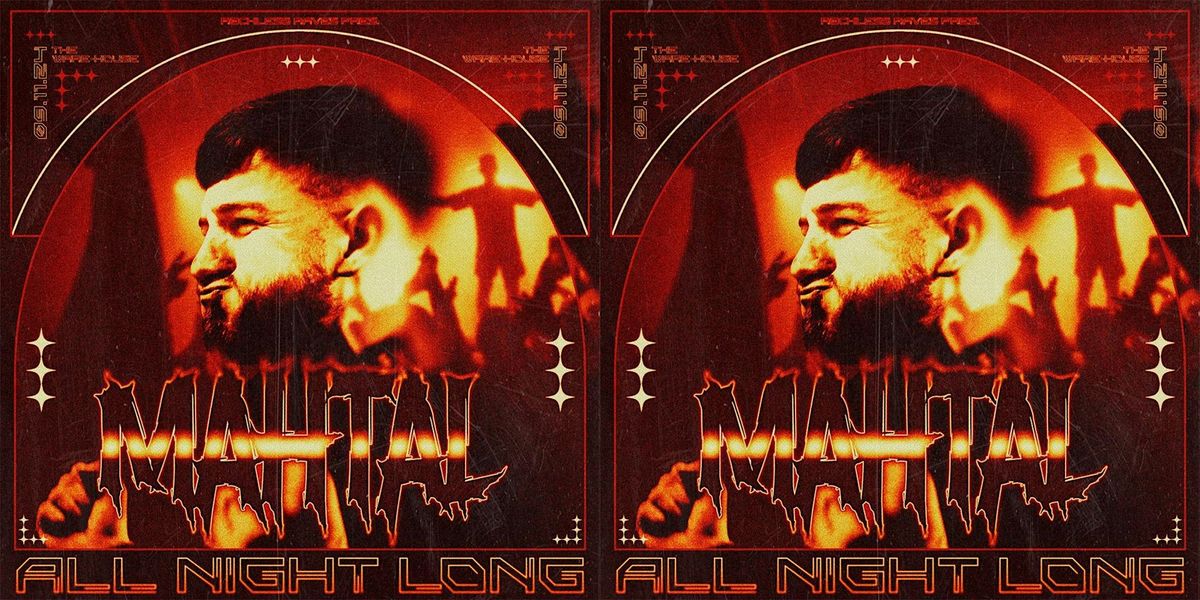 THE WARE-HOUSE 005: MAHTAL ALL NIGHT LONG!