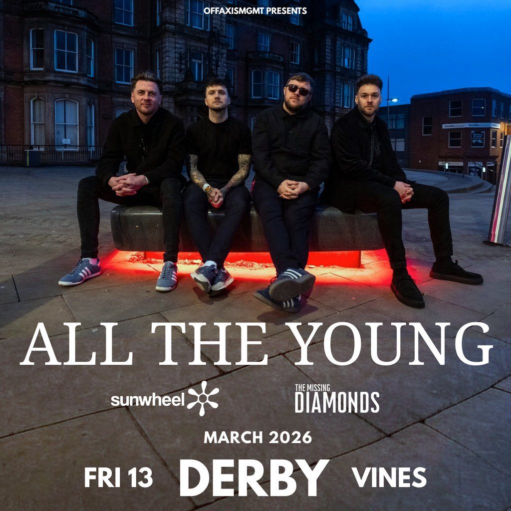 All The Young + Sunwheel + The Missing Diamonds - Derby