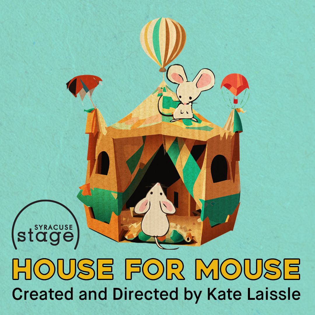 Syracuse Stage presents House for Mouse 