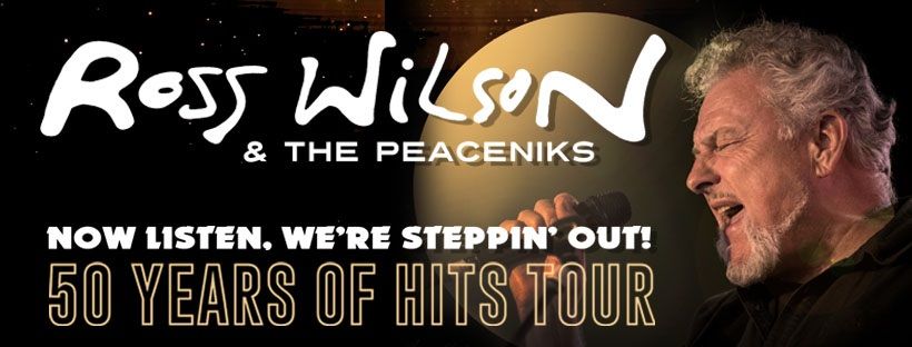 *SELLING FAST* ROSS WILSON & THE PEACENIKS 'NOW LISTEN! WE'RE STEPPIN OUT - 50 YEARS OF HITS TOUR'