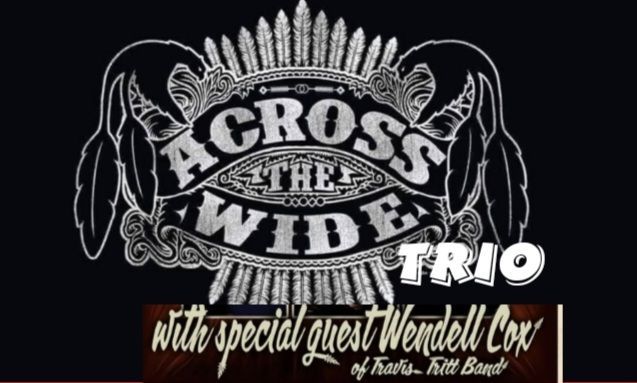 Across The Wide Trio With Special Guest Wendell Cox( of The Travis Tritt Band) 