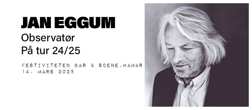 Jan Eggum \u2013 Observat\u00f8r p\u00e5 tur \/\/ Festiviteten Bar & Scene, Hamar