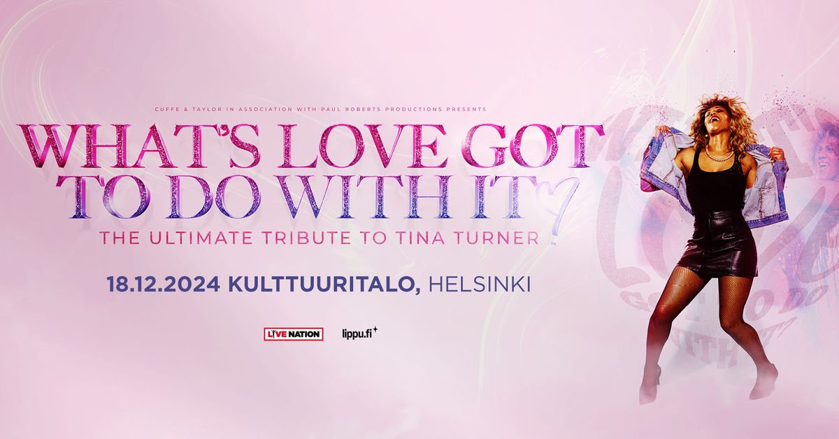 What's Love Got To Do With It? The Ultimate Tribute To Tina Turner, Kulttuuritalo (HKI) 18.12.2024