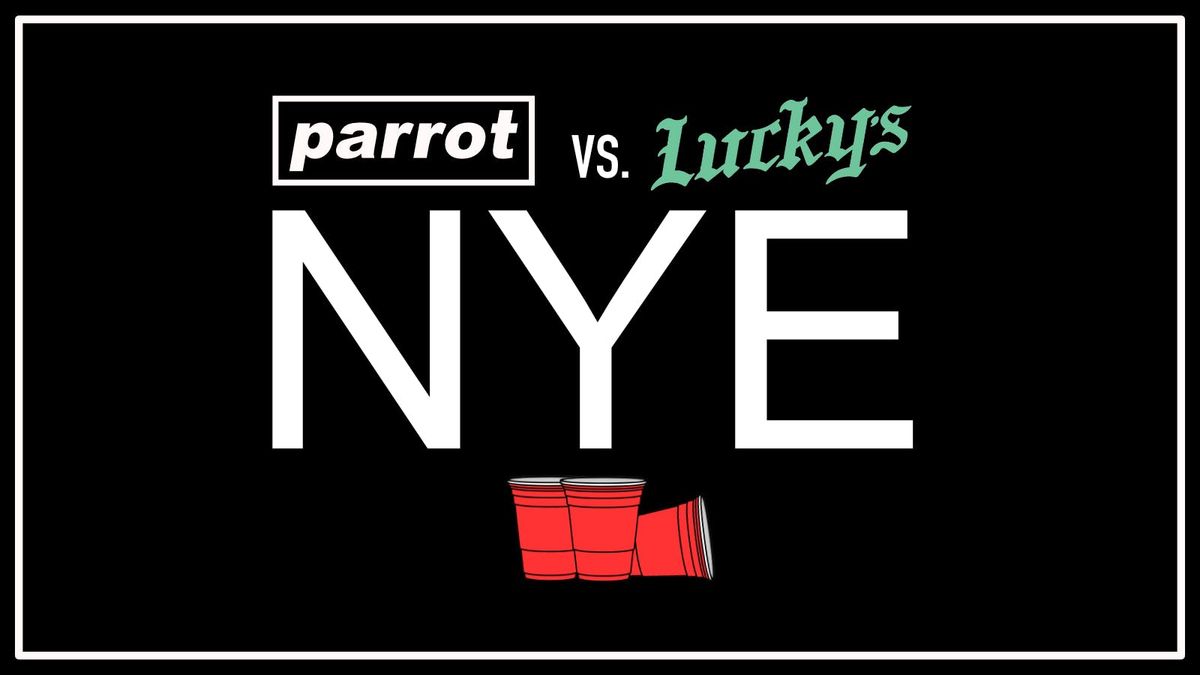 PARROT VS. LUCKYS NEW YEARS EVE BASH!