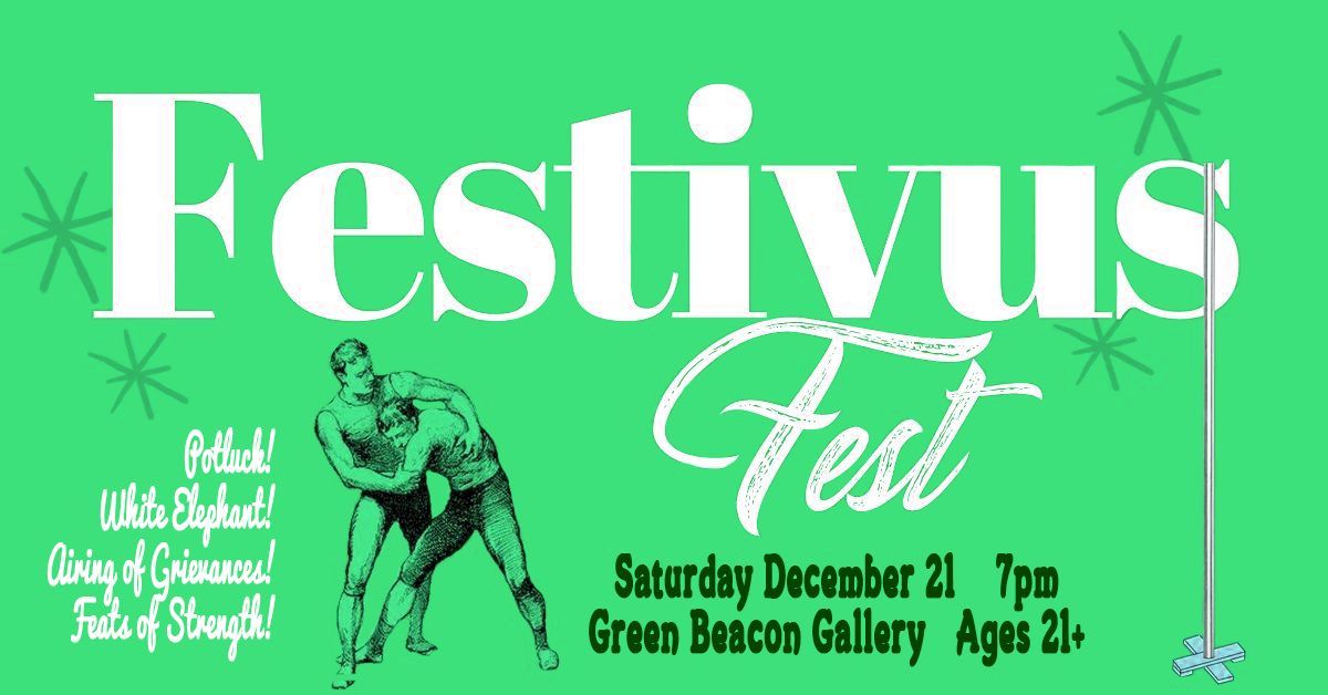 Festivus Fest @ Green Beacon Gallery