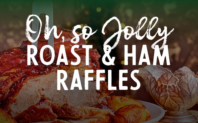 Roast & Ham Raffles - Wednesdays 