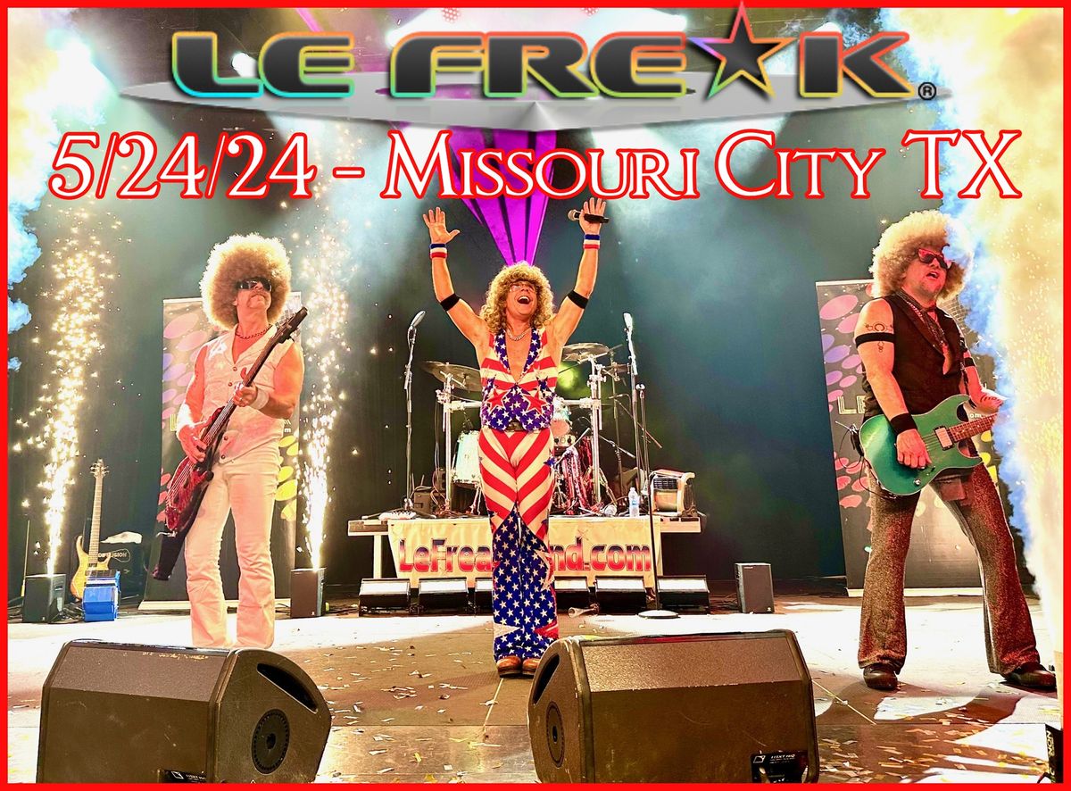 Le Freak is LIVE in Missouri City TX!