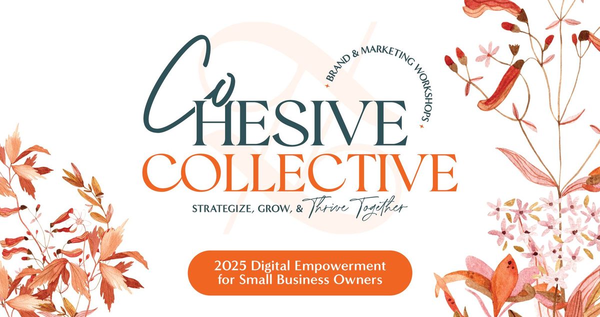 Cohesive Collective Presents: 2025 Digital Empowerment for Small Business Owners