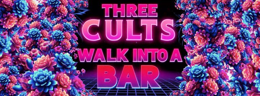 Three Cults Walk Into A Bar 