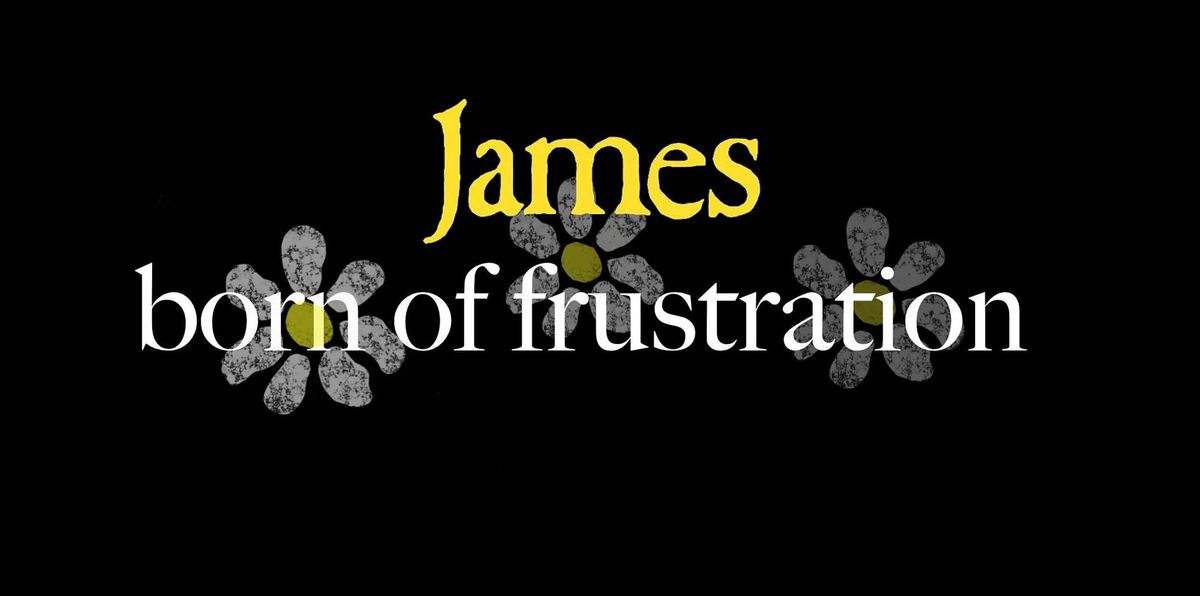 James - Born of Frustration