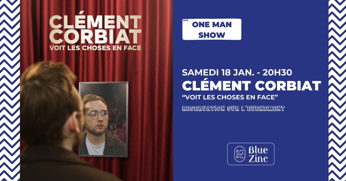 CL\u00c9MENT CORBIAT \u2022 ONE MAN SHOW \u2022 Blue Zinc