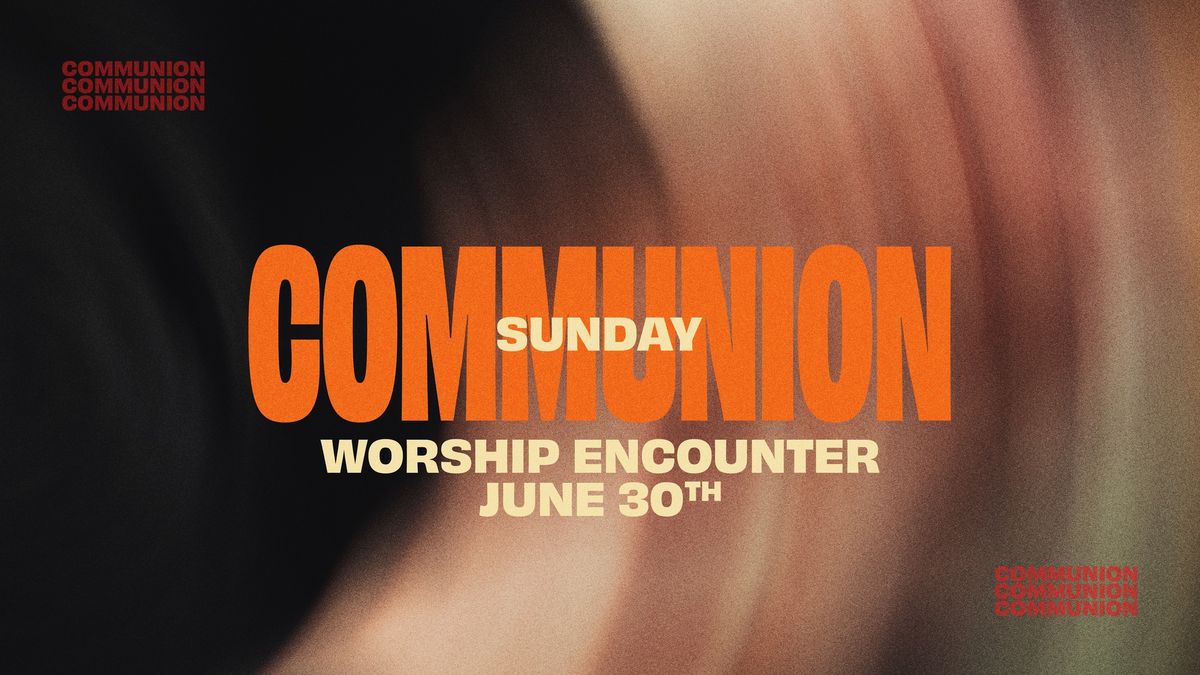Worship Encounter Communion Sunday