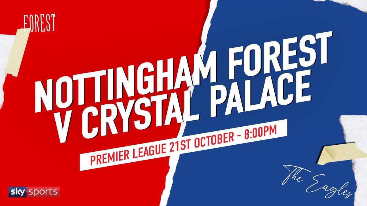 Premier League: Nottingham Forest V Crystal Palace