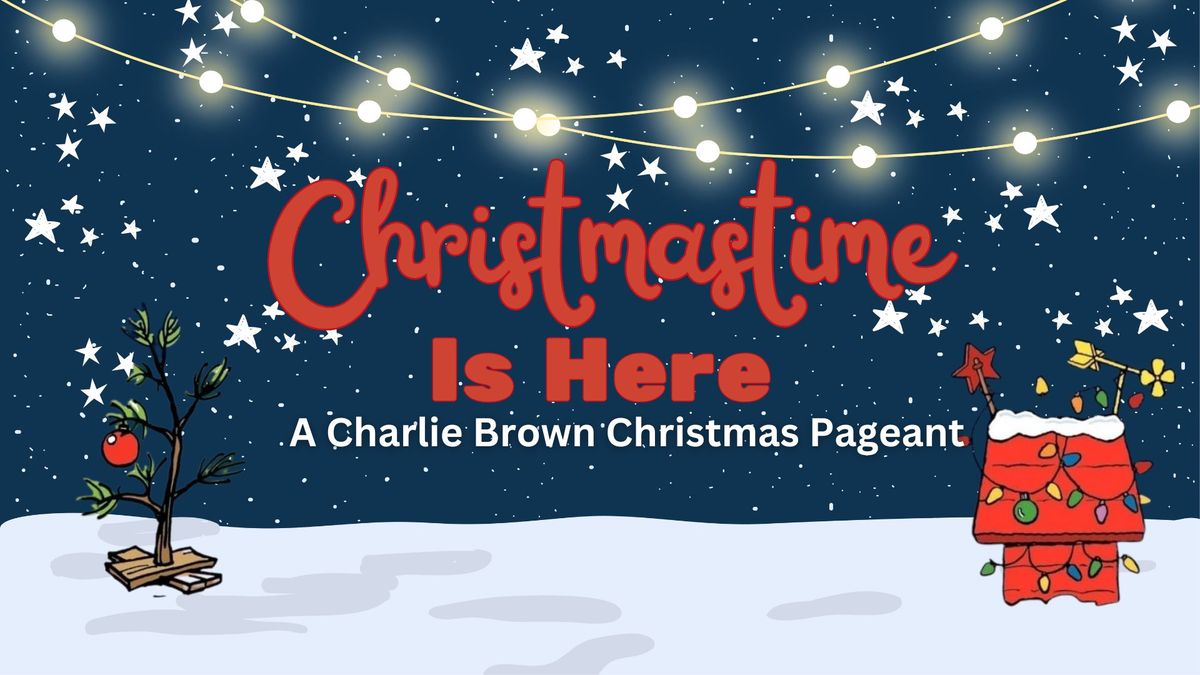 Christmastime is Here - A Charlie Brown Christmas Pageant