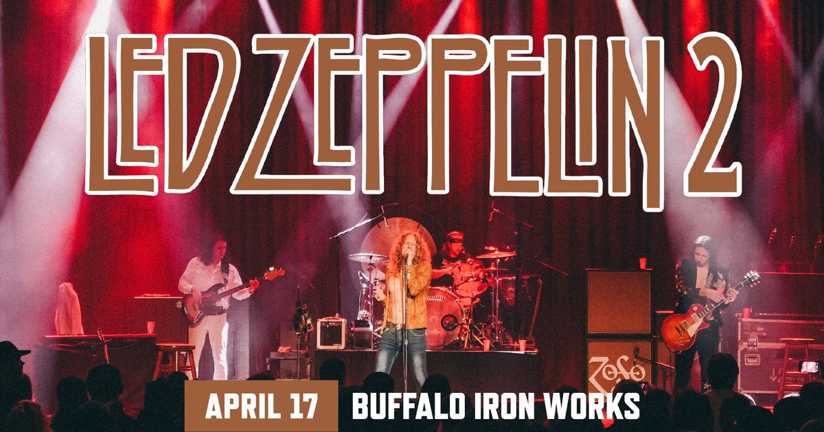 Led Zeppelin2 at Buffalo Iron Works | APR 17