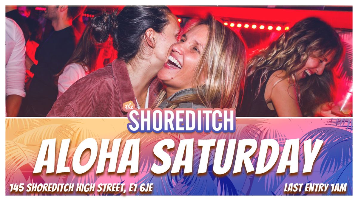 \ud83c\udf79 ALOHA SATURDAY at The Shoreditch