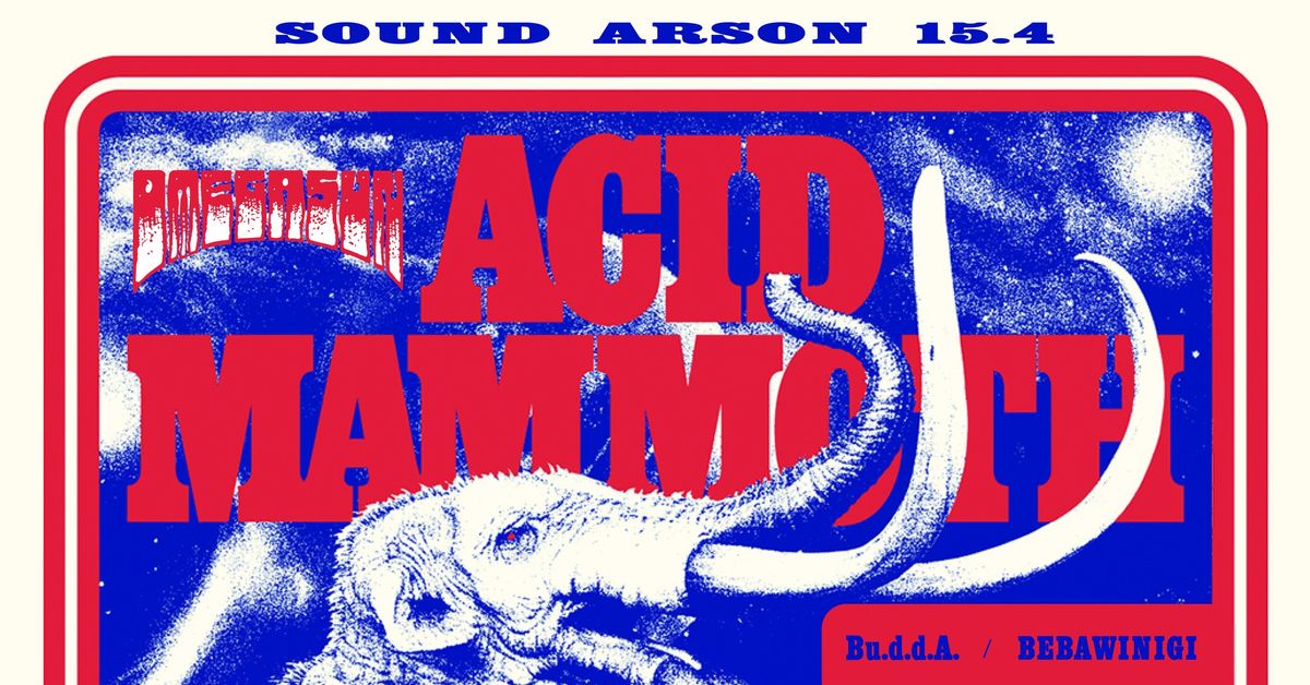 Sound Arson 15.4: ACID MAMMOTH (gr), OMEGA SUN, Bu.d.d.A. (de\/ch), BEBAWINIGI (it), TINYMENTAL 