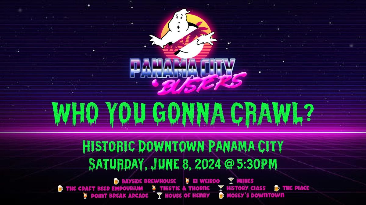 Panama City Ghostbusters "Who You Gonna Crawl?" Pub crawl Celebrating the movie's 40th Anniversary.