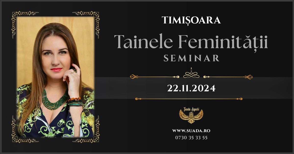 TIMI\u0218OARA \u2013 Seminar \u201cTAINELE FEMINIT\u0102\u021aII\u201c