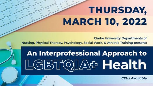 Clarke University Interdisciplinary Conference. An Interprofessional Approach to LGBTQIA+ Health