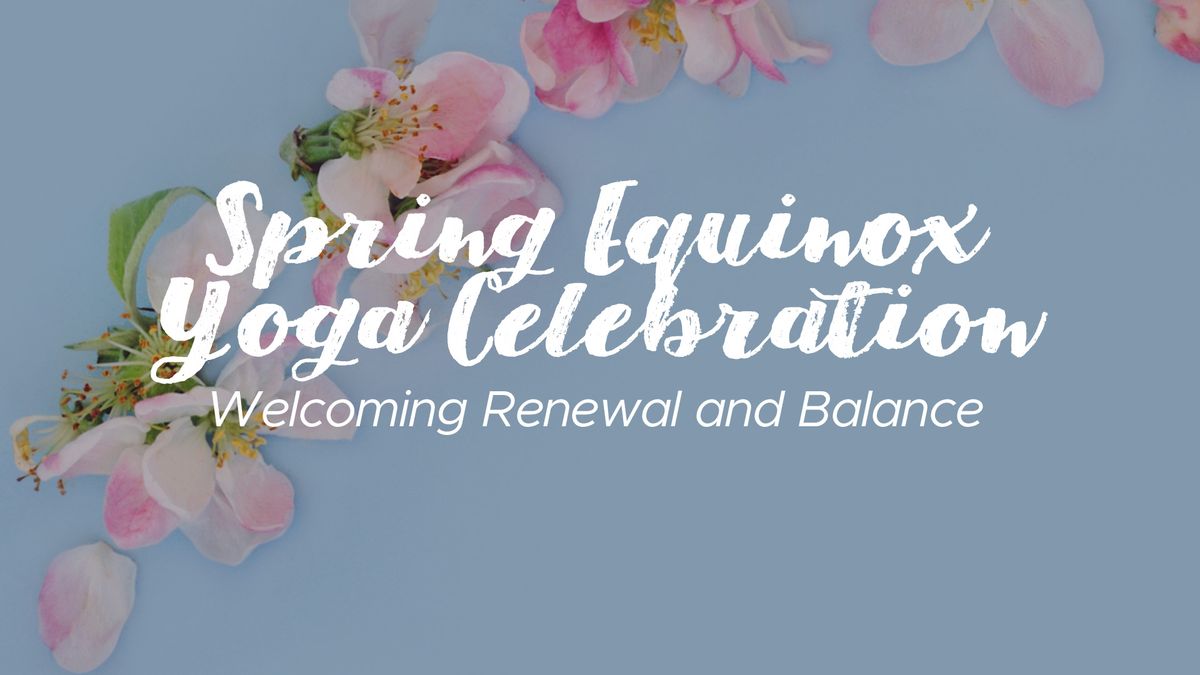 Spring Equinox Yoga Celebration - 2 Dates Available!