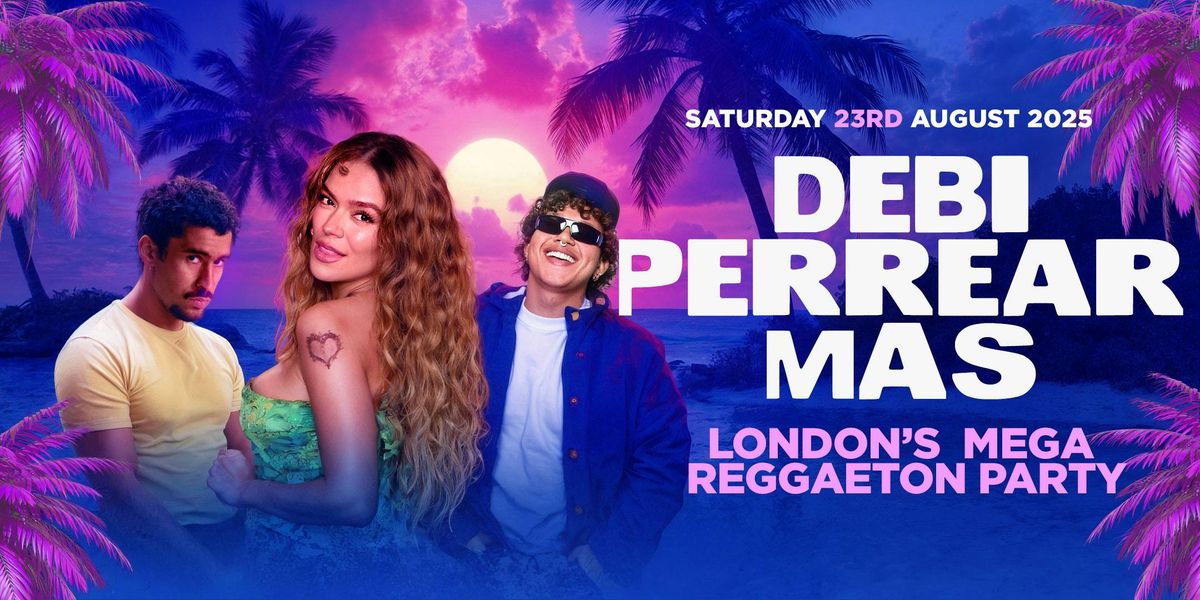 DEBI PERREAR MAS LONDON'S MEGA REGGAETON PARTY @ PARADISE CLUB - SATURDAY 23RD AUGUST 2025