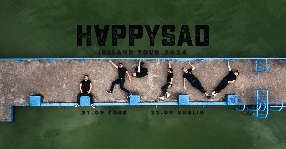 HAPPYSAD - Dublin