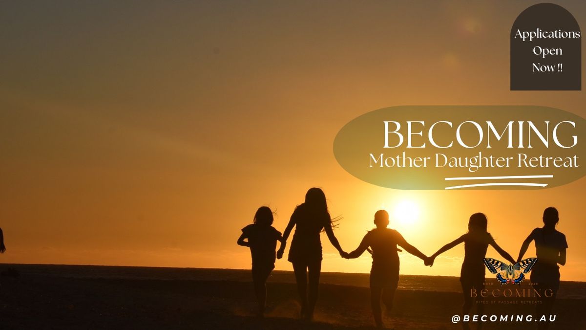 BECOMING: Retreat for mothers & daughters (8-11yo & 12-18yo) in Western Australia