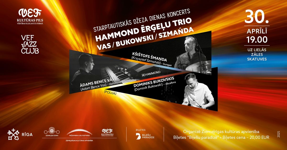 VEF JAZZ CLUB | Starptautisk\u0101s d\u017eeza dienas koncerts | Hammond \u0113r\u0123e\u013cu trio Vas | Bukowski | Szma\u0144da