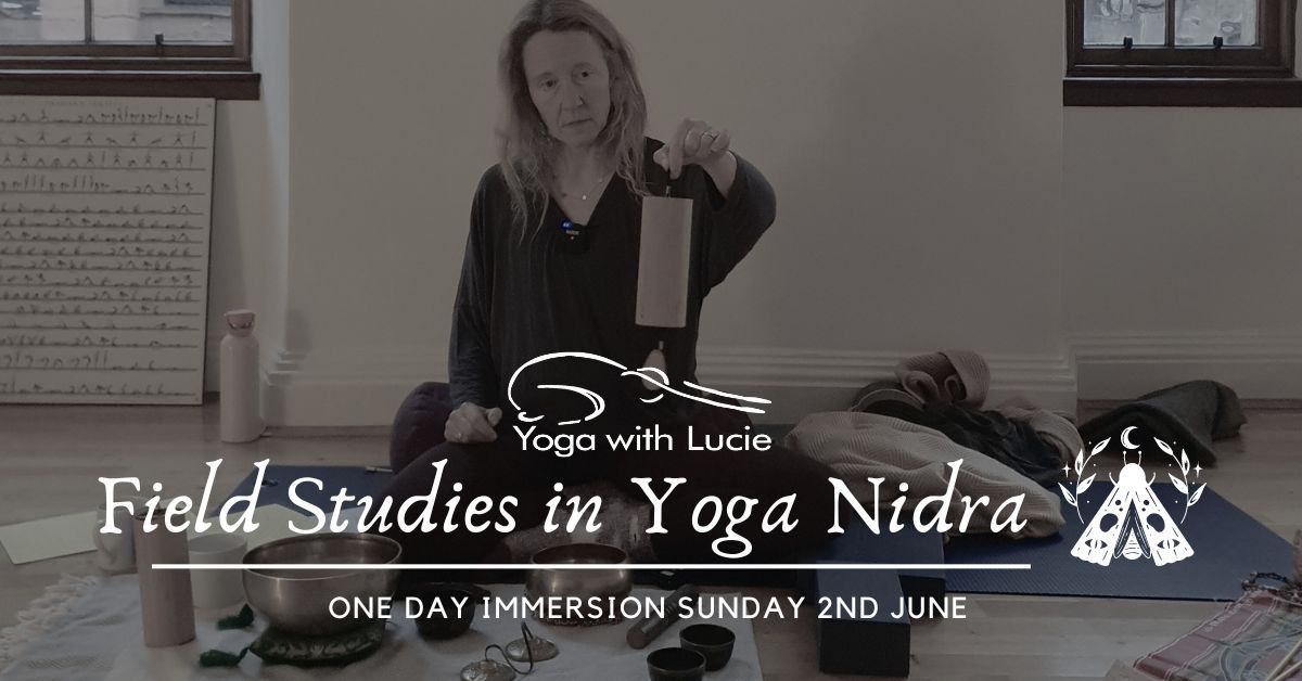 Yoga Nidra Immersion \u2013 Field studies in Yoga Nidra with Lucie Potter