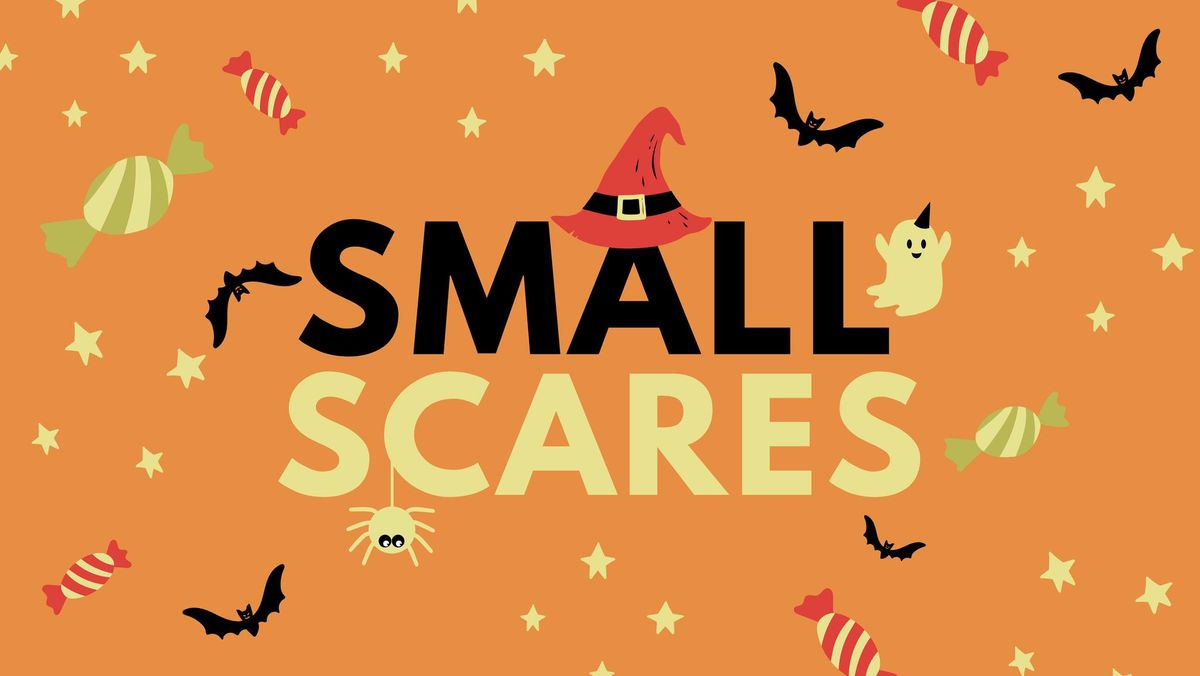 Small Scares!