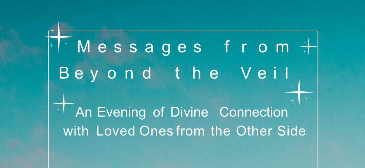 Messages from Beyond the Veil