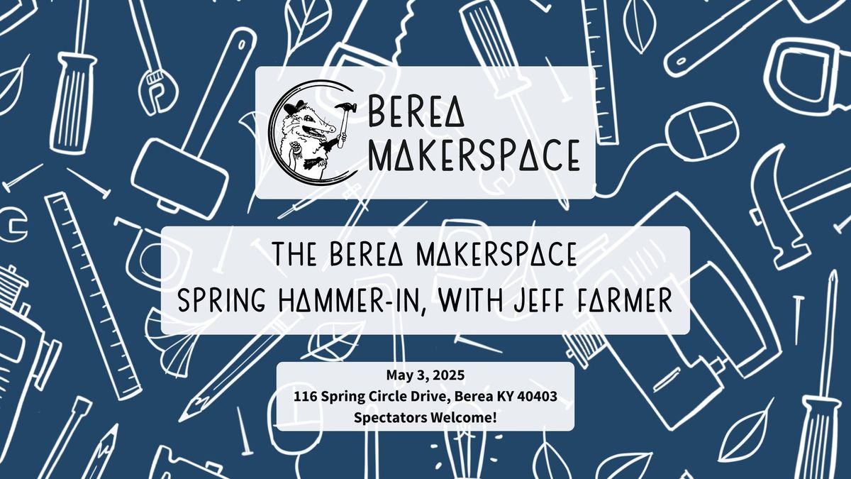 The Berea Makerspace Spring Hammer-In