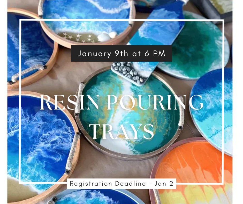 Thursday Jan 9th- Resin Pouring Trays Workshop 6pm