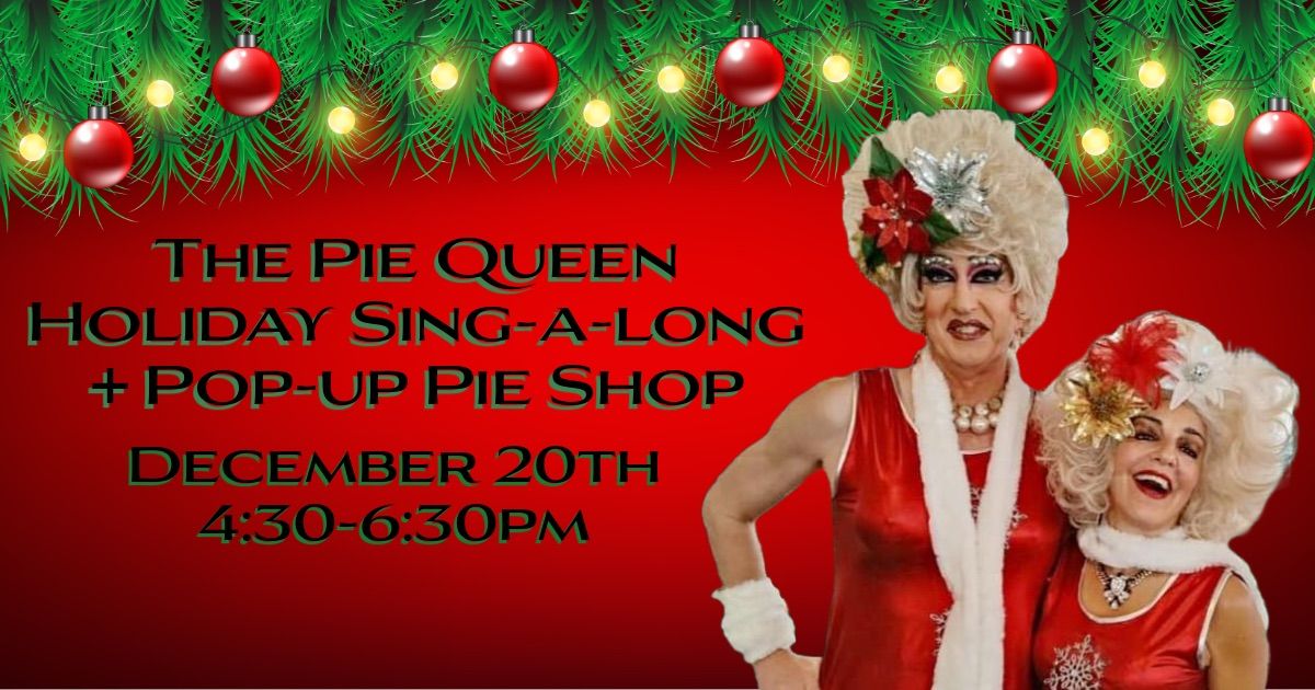 The Pie Queen Holiday Sing-a-Long + Pie Shop Pop-up