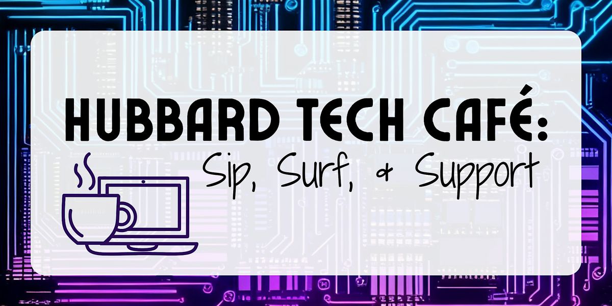 Hubbard Tech Cafe: Sip, Surf, & Support