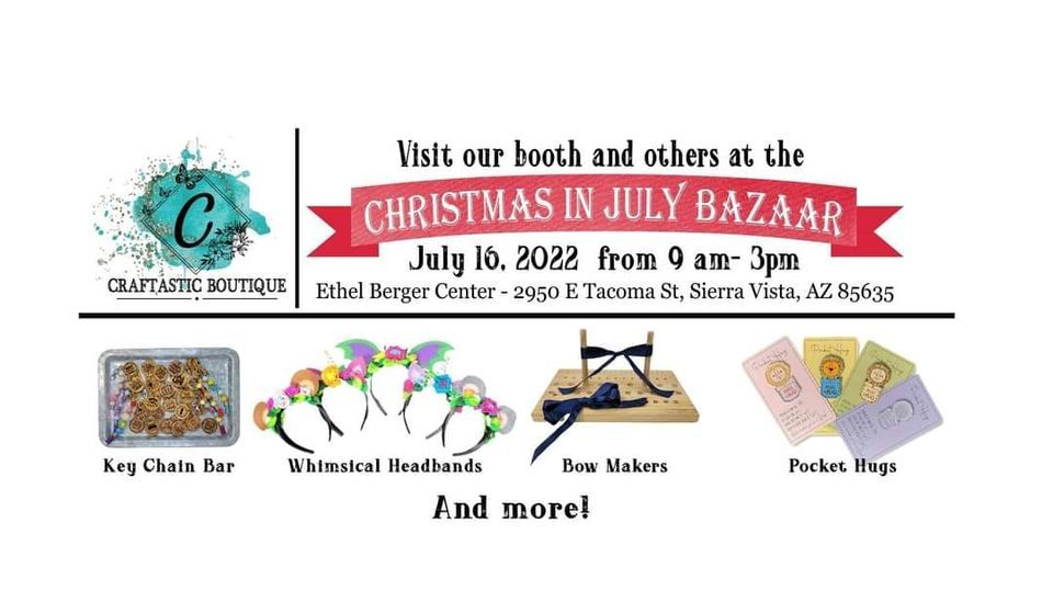 Christmas in July Bazaar, Ethel H. Berger Center, Sierra Vista, 16 July ...